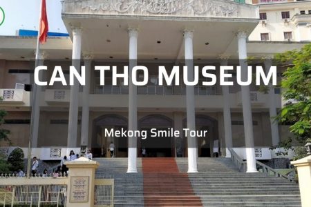 Can Tho Museum - A Place To Conserve History and Culture Value